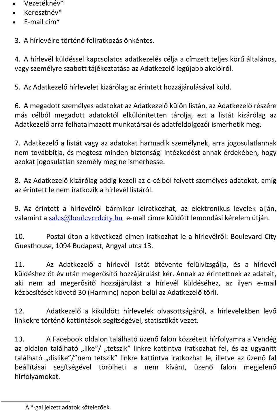 Az Adatkezelő hírlevelet kizárólag az érintett hozzájárulásával küld. 6.