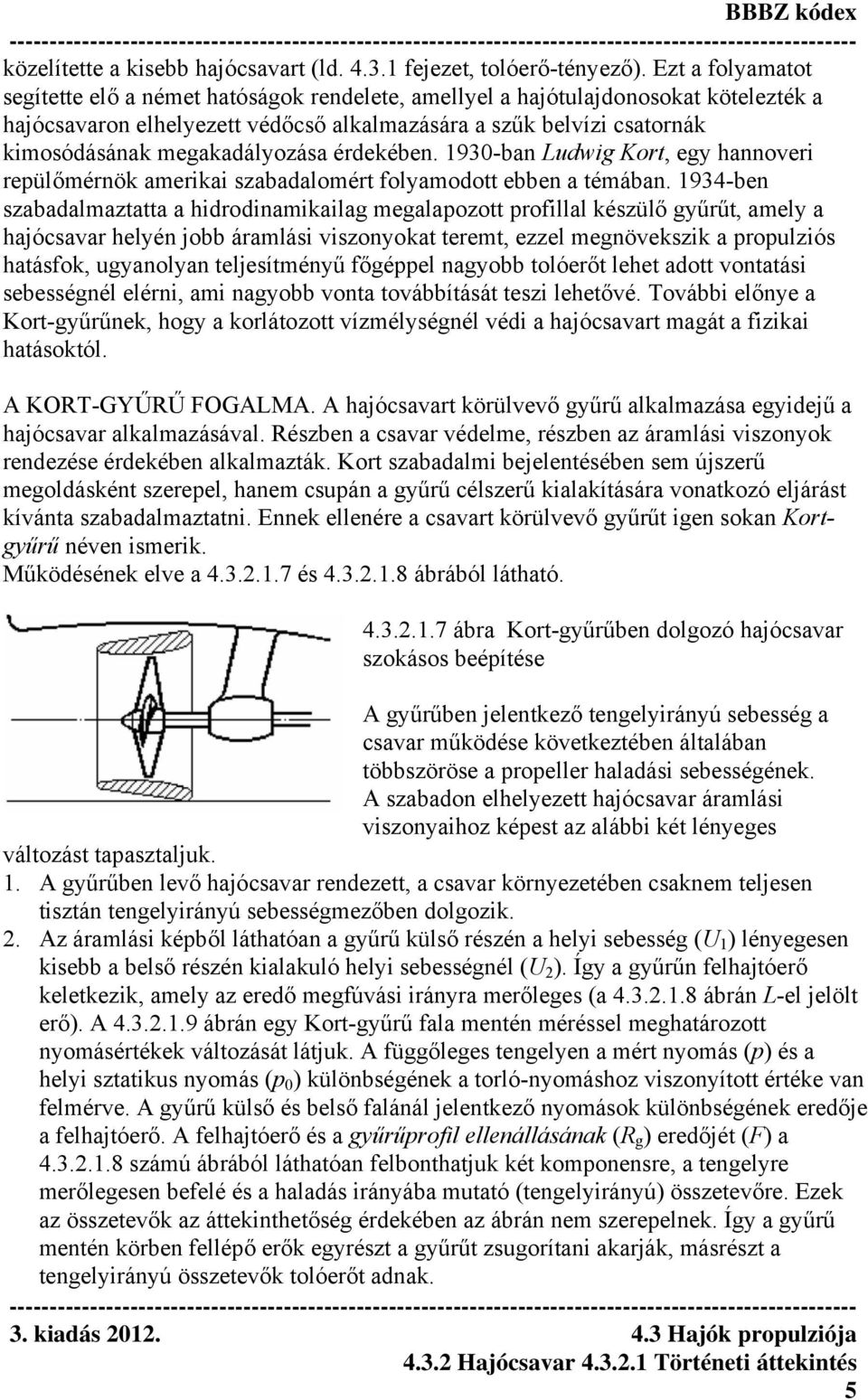 megakadályozása érdekében. 1930-ban Ludwig Kort, egy hannoveri repülőmérnök amerikai szabadalomért folyamodott ebben a témában.