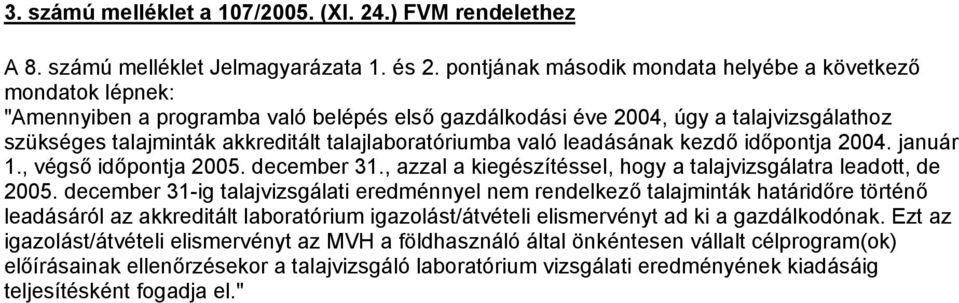 talajlaboratóriumba való leadásának kezdő időpontja 2004. január 1., végső időpontja 2005. december 31., azzal a kiegészítéssel, hogy a talajvizsgálatra leadott, de 2005.