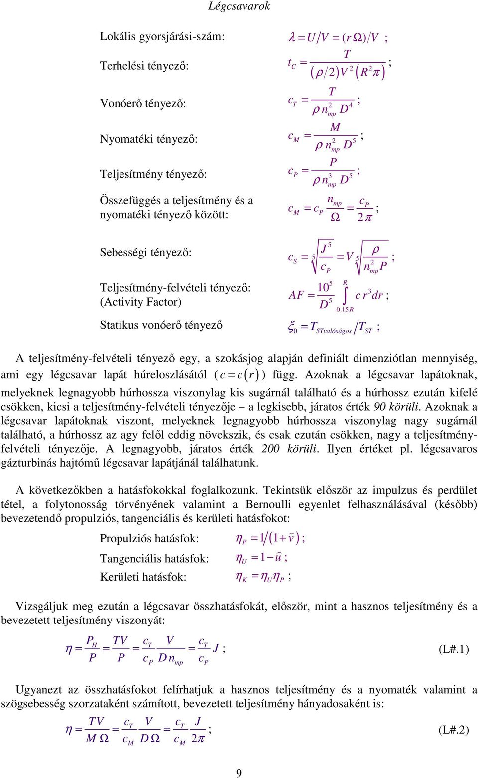 AF = D mp 5 R 3 c r dr 5 0.15R Statikus vonóerő tényező ξ 0 = T T STvalóságos A teljesítmény-felvételi tényező egy, a szokásjog alapján definiált dimenziótlan mennyiség, c = c r ) függ.