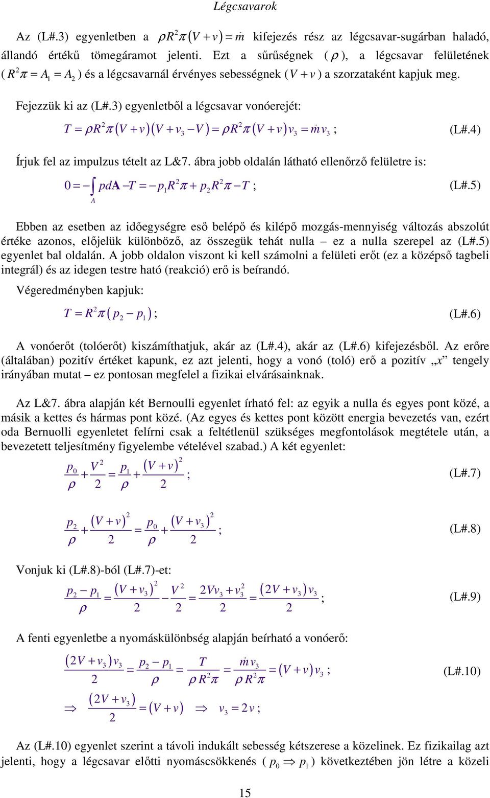 3) egyenletből a légcsavar vonóerejét: ( )( ) ( ) T = ρ R π V + v V + v V = ρ R π V + v v =ɺ m v (L#.4) 3 3 3 Írjuk fel az impulzus tételt az L&7.