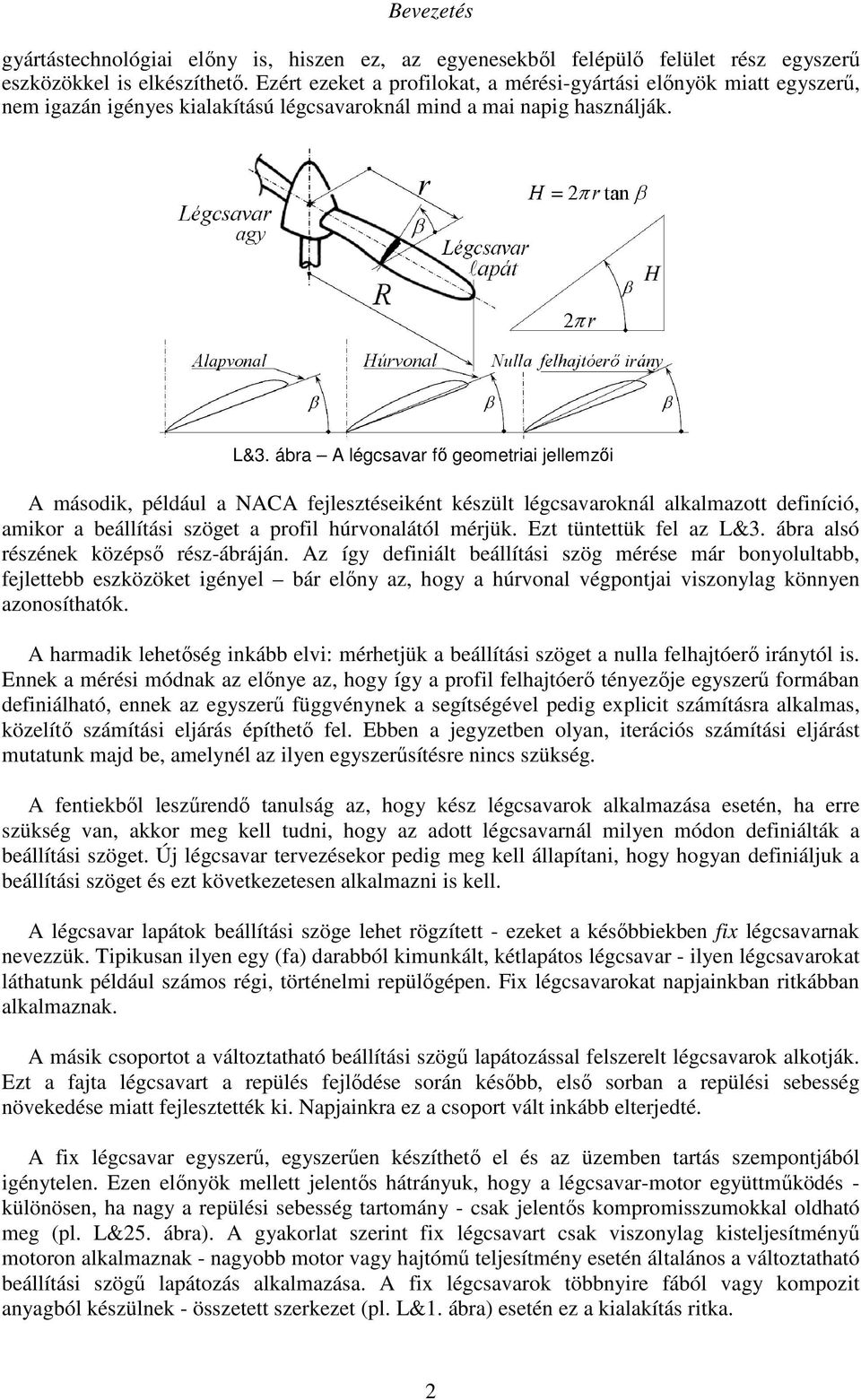 ábra A légcsavar fő geometriai jellemzői A második, például a NACA fejlesztéseiként készült légcsavaroknál alkalmazott definíció, amikor a beállítási szöget a profil húrvonalától mérjük.