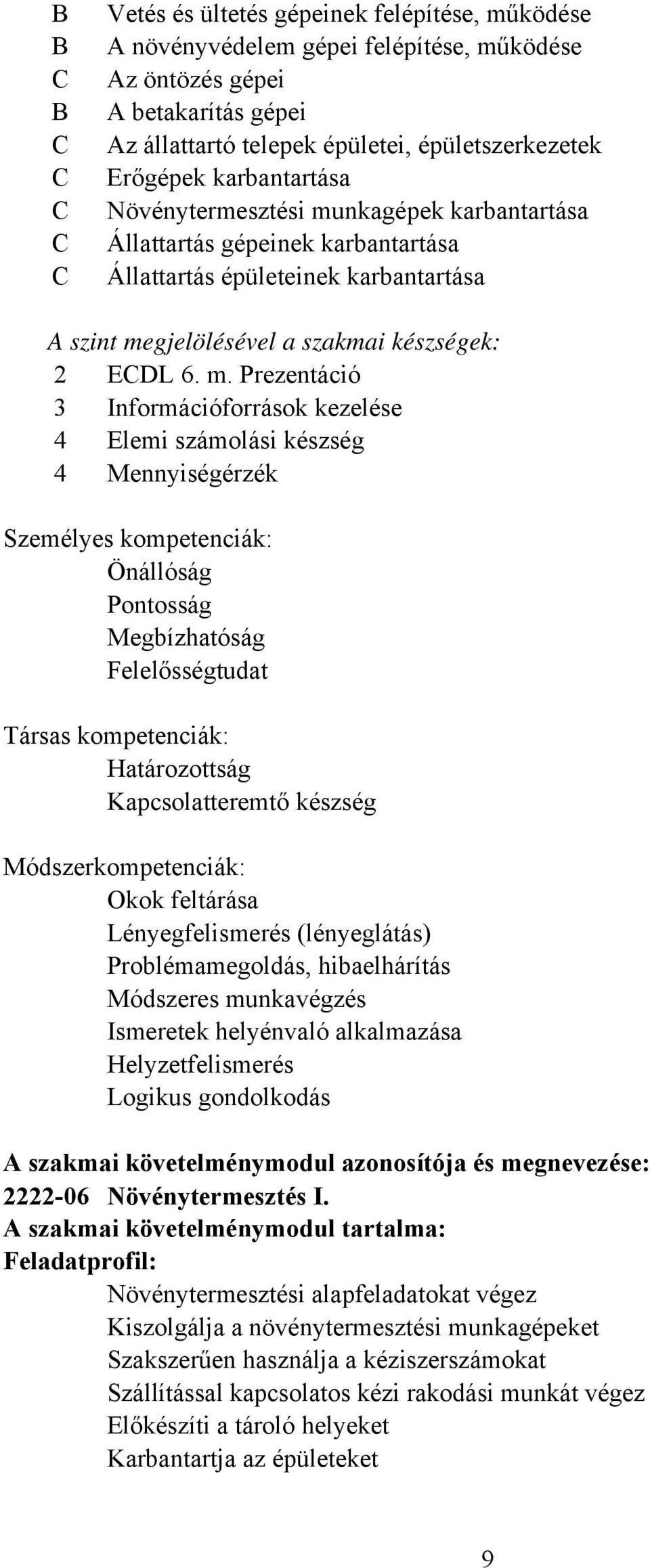 nkagépek karbantartása Állattartás gépeinek karbantartása Állattartás épületeinek karbantartása A szint me