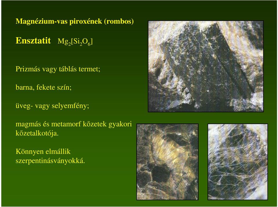 üveg- vagy selyemfény; magmás és metamorf kızetek