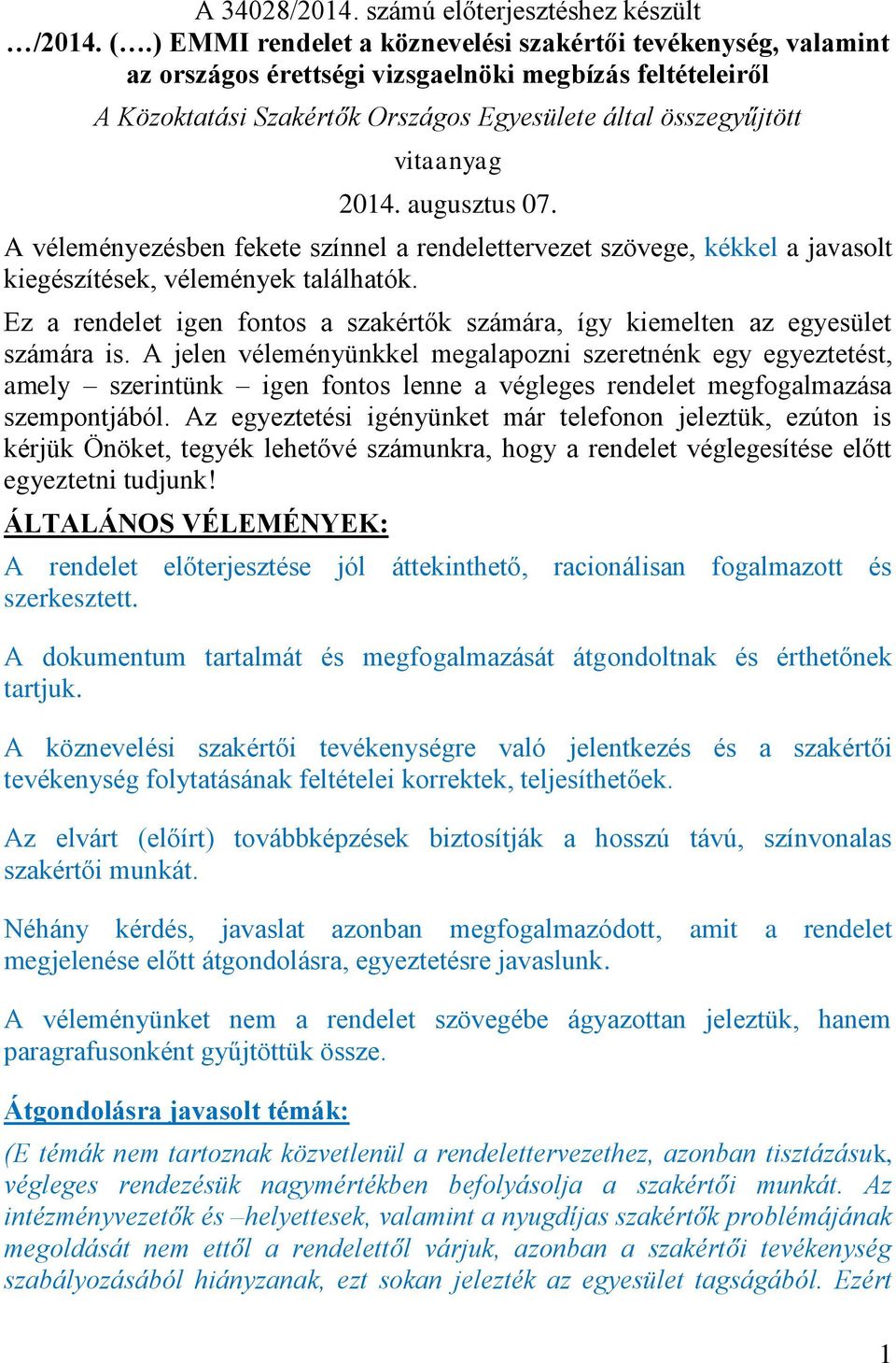 augusztus 07. A véleményezésben fekete színnel a rendelettervezet szövege, kékkel a javasolt kiegészítések, vélemények találhatók.