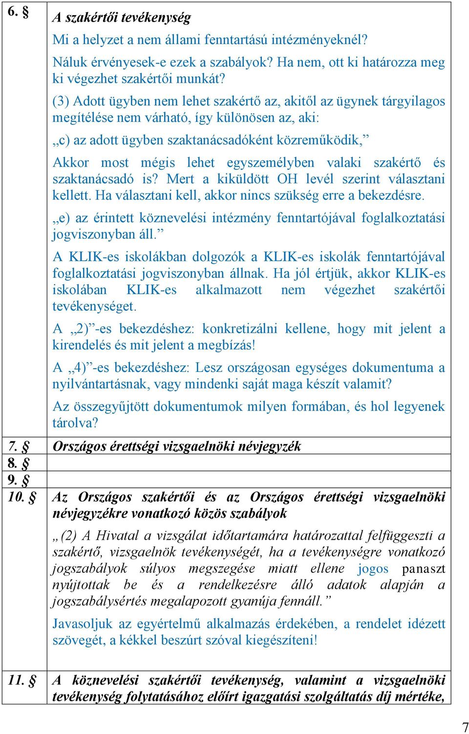 egyszemélyben valaki szakértő és szaktanácsadó is? Mert a kiküldött OH levél szerint választani kellett. Ha választani kell, akkor nincs szükség erre a bekezdésre.