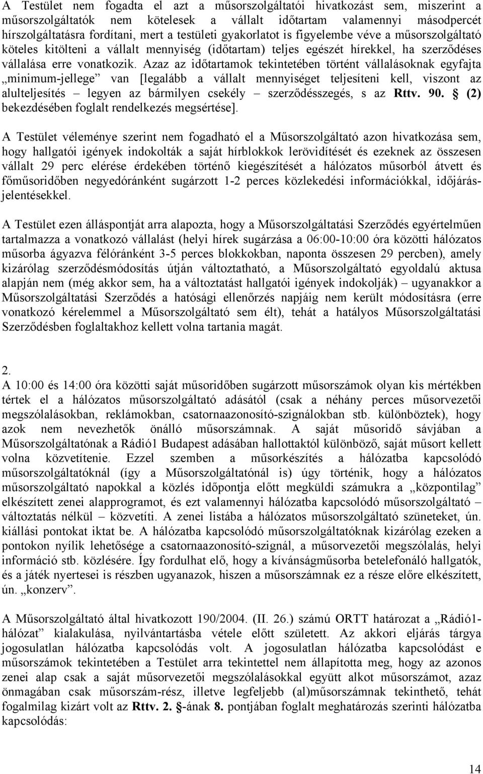 Azaz az időtartamok tekintetében történt vállalásoknak egyfajta minimum-jellege van [legalább a vállalt mennyiséget teljesíteni kell, viszont az alulteljesítés legyen az bármilyen csekély