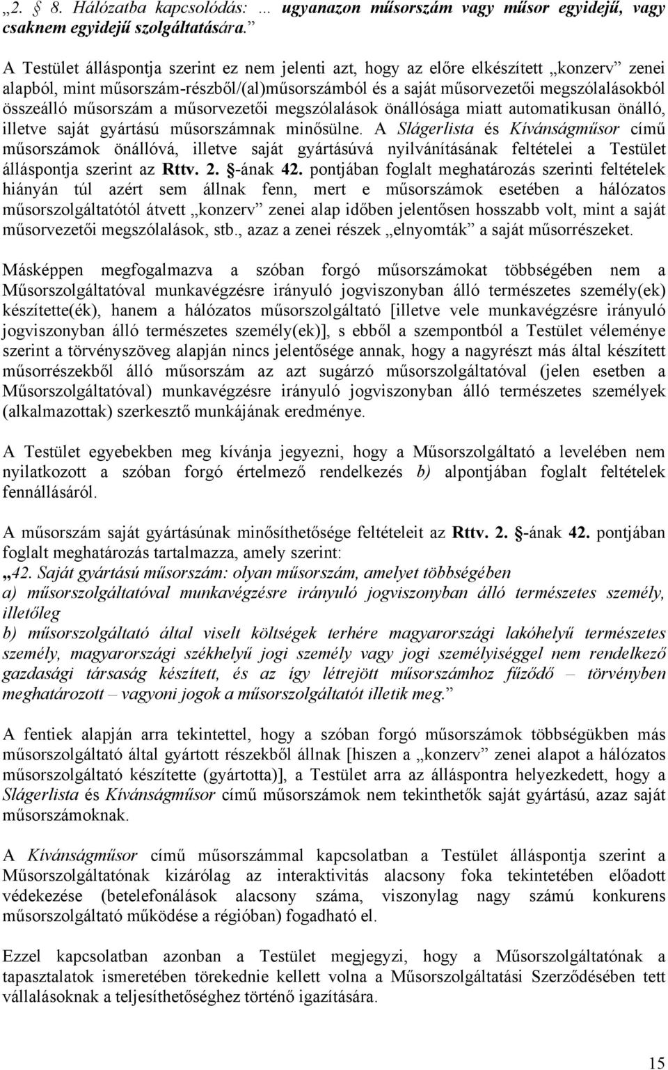 műsorszám a műsorvezetői megszólalások önállósága miatt automatikusan önálló, illetve saját gyártású műsorszámnak minősülne.