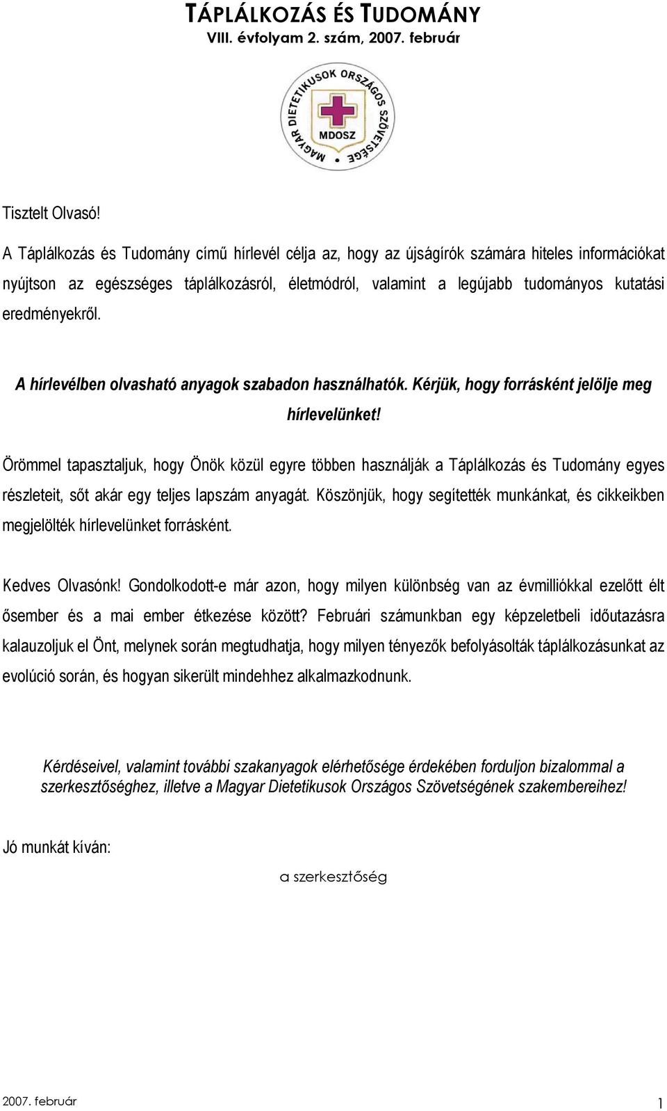 eredményekrıl. A hírlevélben olvasható anyagok szabadon használhatók. Kérjük, hogy forrásként jelölje meg hírlevelünket!