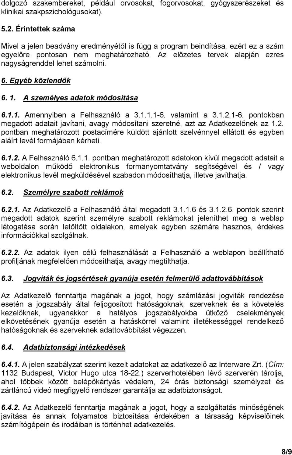 6. Egyéb közlendők 6. 1. A személyes adatok módosítása 6.1.1. Amennyiben a Felhasználó a 3.1.1.1-6. valamint a 3.1.2.1-6. pontokban megadott adatait javítani, avagy módosítani szeretné, azt az Adatkezelőnek az 1.