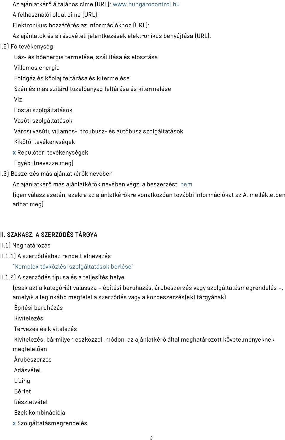 2) Fő tevékenység Gáz- és hőenergia termelése, szállítása és elosztása Villamos energia Földgáz és kőolaj feltárása és kitermelése Szén és más szilárd tüzelőanyag feltárása és kitermelése Víz Postai