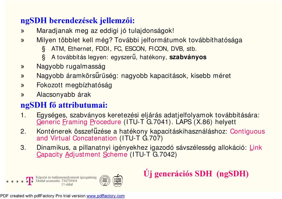 1. Egységes, szabványos keretezési eljárás adatjelfolyamok továbbítására: Generic Framing Procedure (ITU-T G.7041). LAPS (X.86) helyett 2.