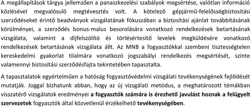 rendelkezések betartásának vizsgálata, valamint a díjfelszólító és törlésértesítő levelek megküldésére vonatkozó rendelkezések betartásának vizsgálata állt.