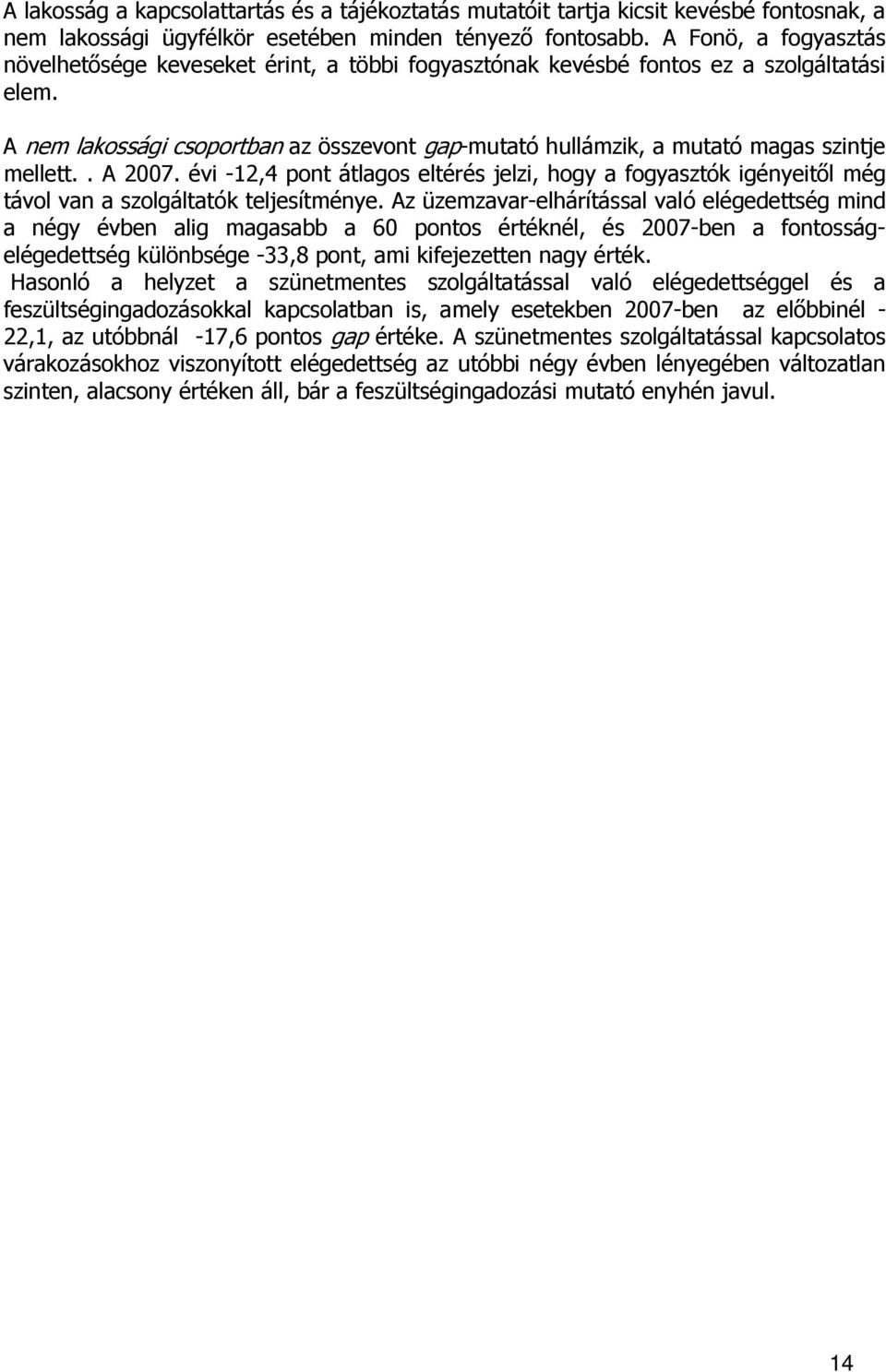 A nem lakossági csoportban az összevont gap-mutató hullámzik, a mutató magas szintje mellett.. A 2007.