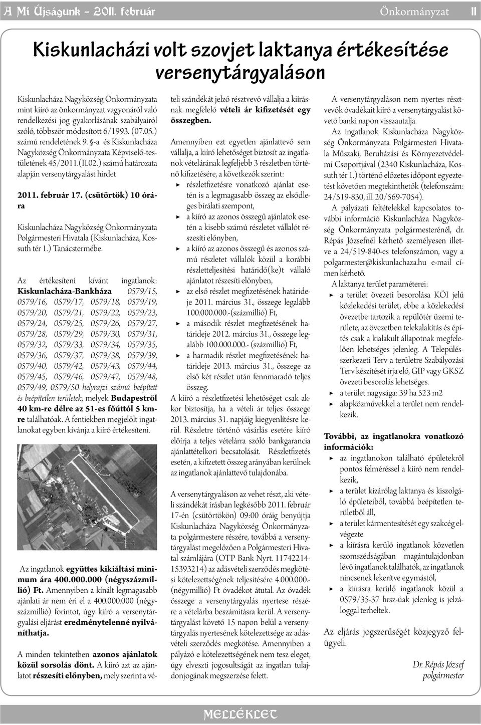 gyakorlásának szabályairól szóló, többször módosított 6/1993. (07.05.) számú rendeletének 9. -a és Kiskunlacháza Nagyközség Önkormányzata Képviselő-testületének 45/2011.(II.02.