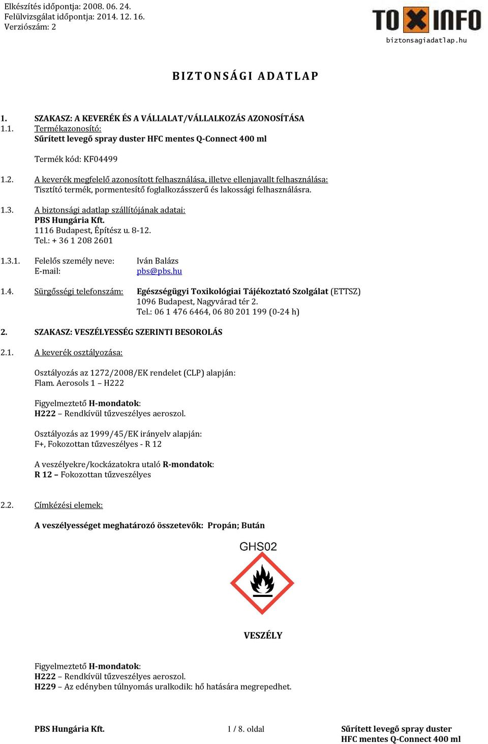 A biztonsági adatlap szállítójának adatai: 1116 Budapest, Építész u. 8-12. Tel.: + 36 1 208 2601 1.3.1. Felelős személy neve: Iván Balázs E-mail: pbs@pbs.hu 1.4.