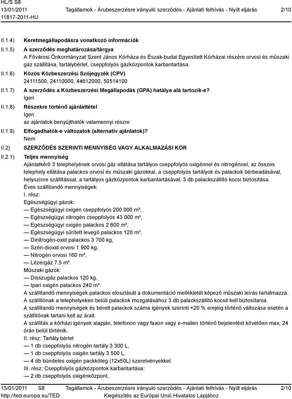 Közös Közbeszerzési Szójegyzék (CPV) 24111500, 24110000, 44612000, 50514100 A szerződés a Közbeszerzési Megállapodás (GPA) hatálya alá tartozik-e?