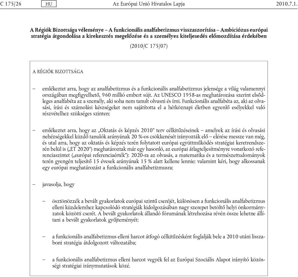 megfigyelhető, 960 millió embert sújt. Az UNESCO 1958-as meghatározása szerint elsődleges analfabéta az a személy, aki soha nem tanult olvasni és írni.