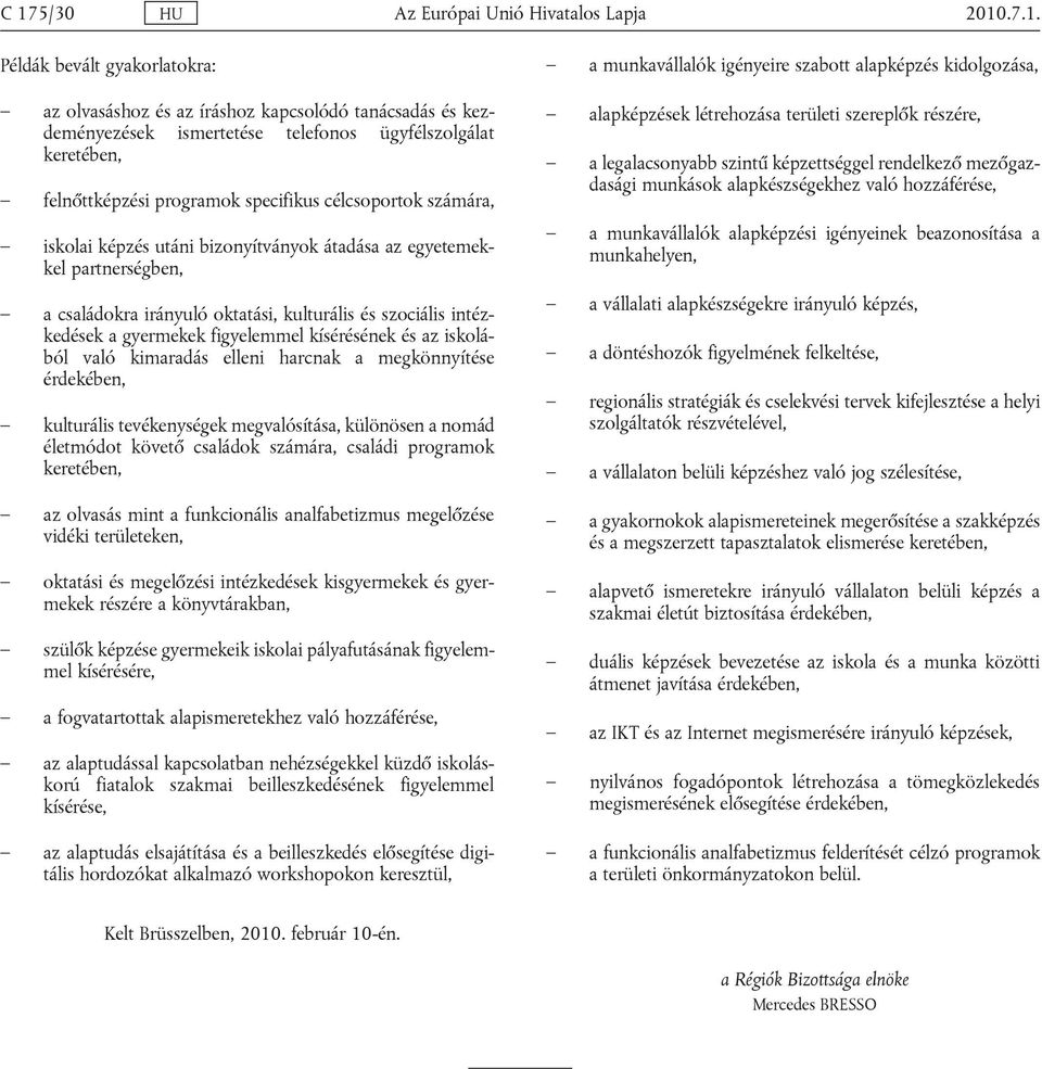 intézkedések a gyermekek figyelemmel kísérésének és az iskolából való kimaradás elleni harcnak a megkönnyítése érdekében, kulturális tevékenységek megvalósítása, különösen a nomád életmódot követő