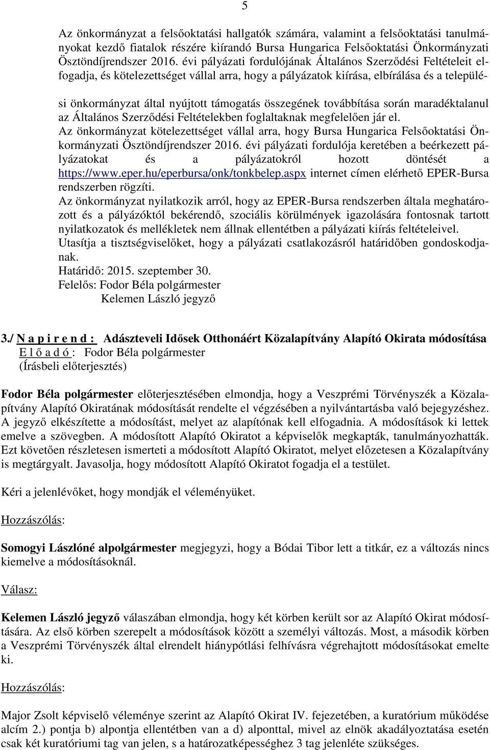 összegének továbbítása során maradéktalanul az Általános Szerződési Feltételekben foglaltaknak megfelelően jár el.