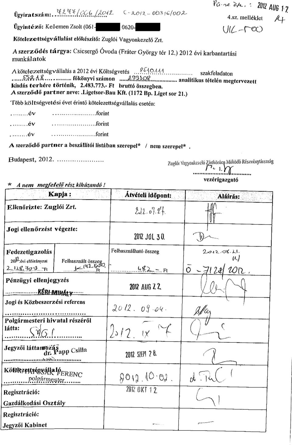 8 analitikus tételén megtervezett kiadás terhére történik, 2.483.773.- Ft bruttó összegben. A szerződő partner neve: Xigetsor-Bau Kft. (1172 Bp. Liget sor 21.