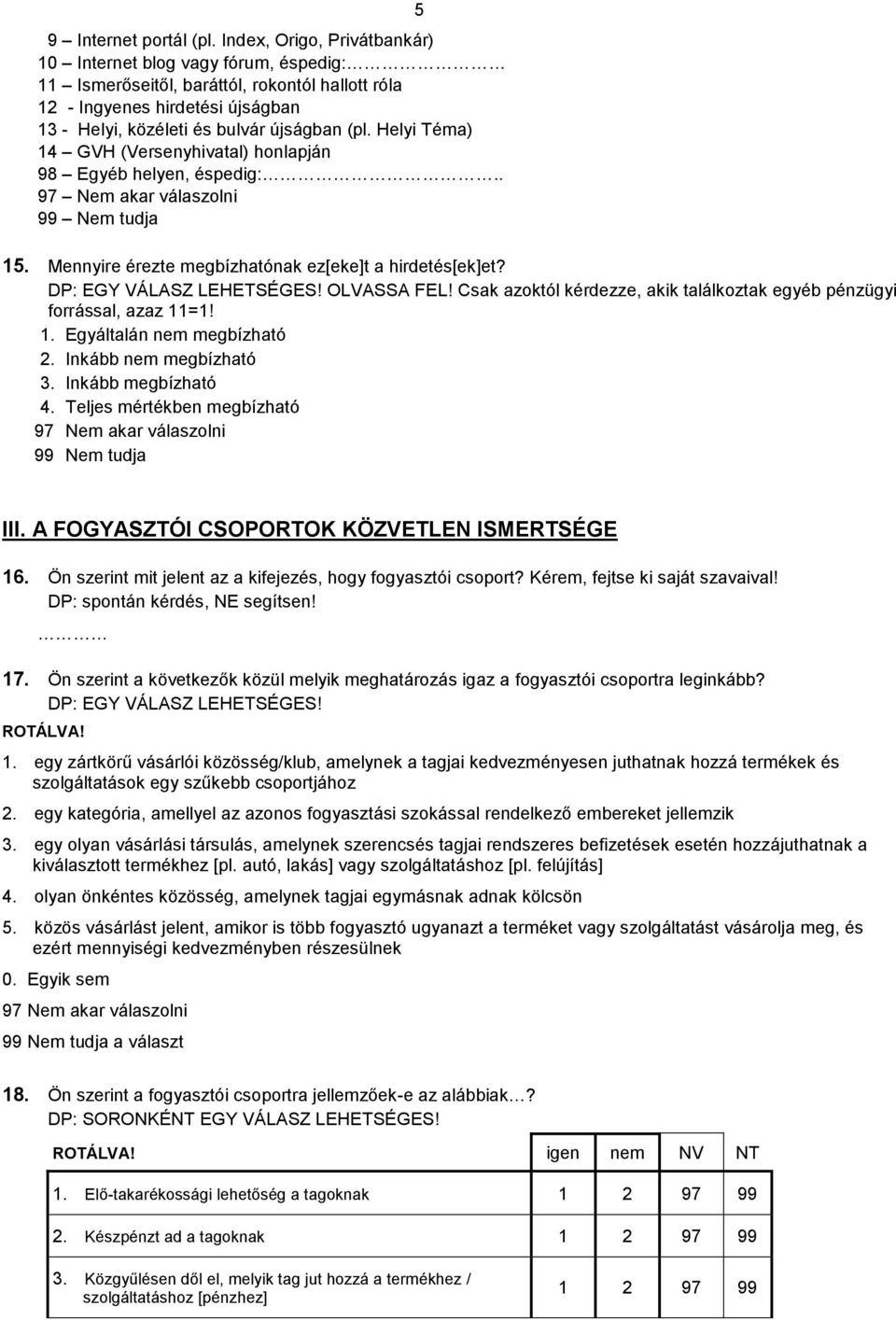 Helyi Téma) 14 GVH (Versenyhivatal) honlapján 98 Egyéb helyen, éspedig:.. 5 15. Mennyire érezte megbízhatónak ez[eke]t a hirdetés[ek]et? OLVASSA FEL!