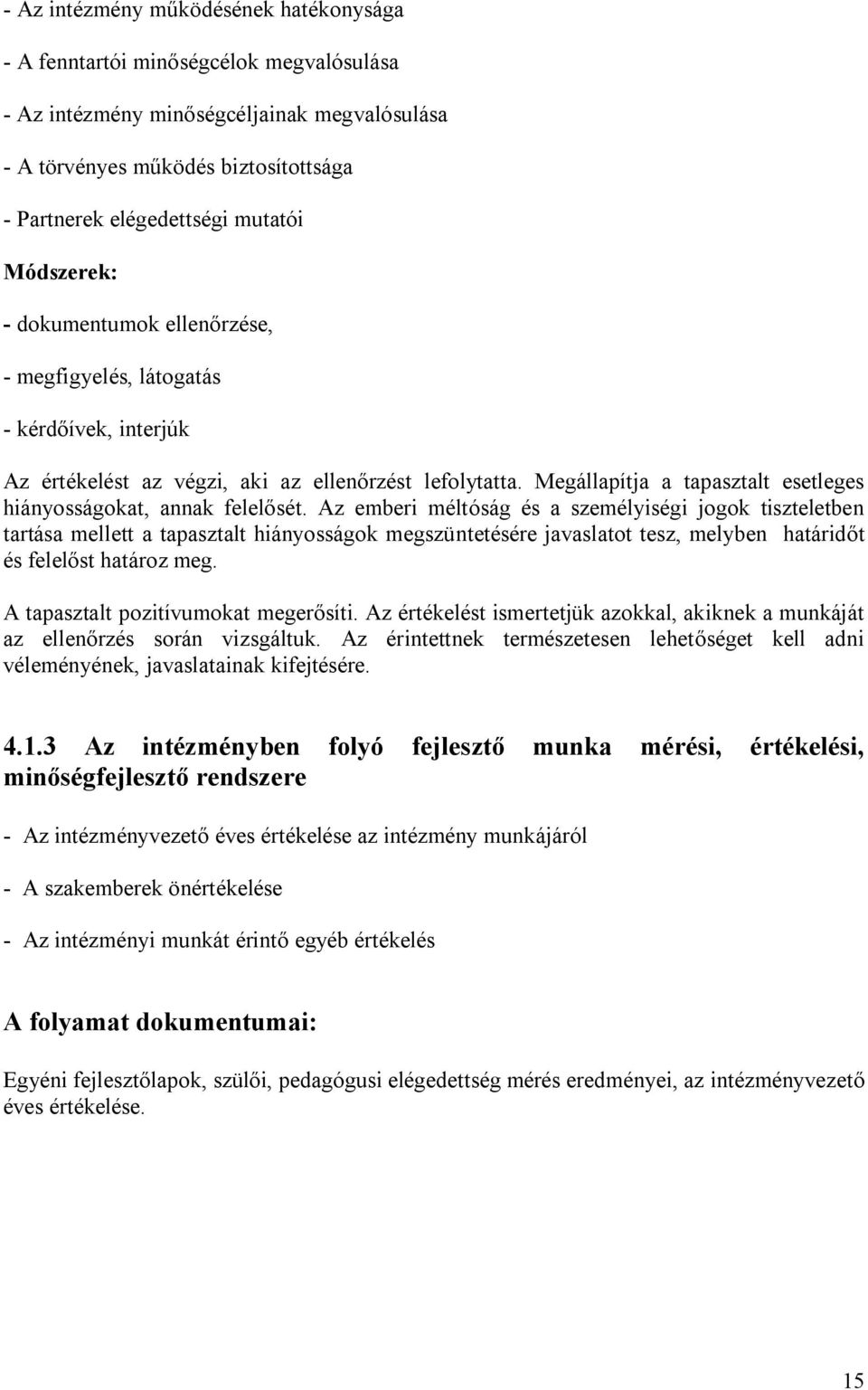 Megállapítja a tapasztalt esetleges hiányosságokat, annak felelősét.