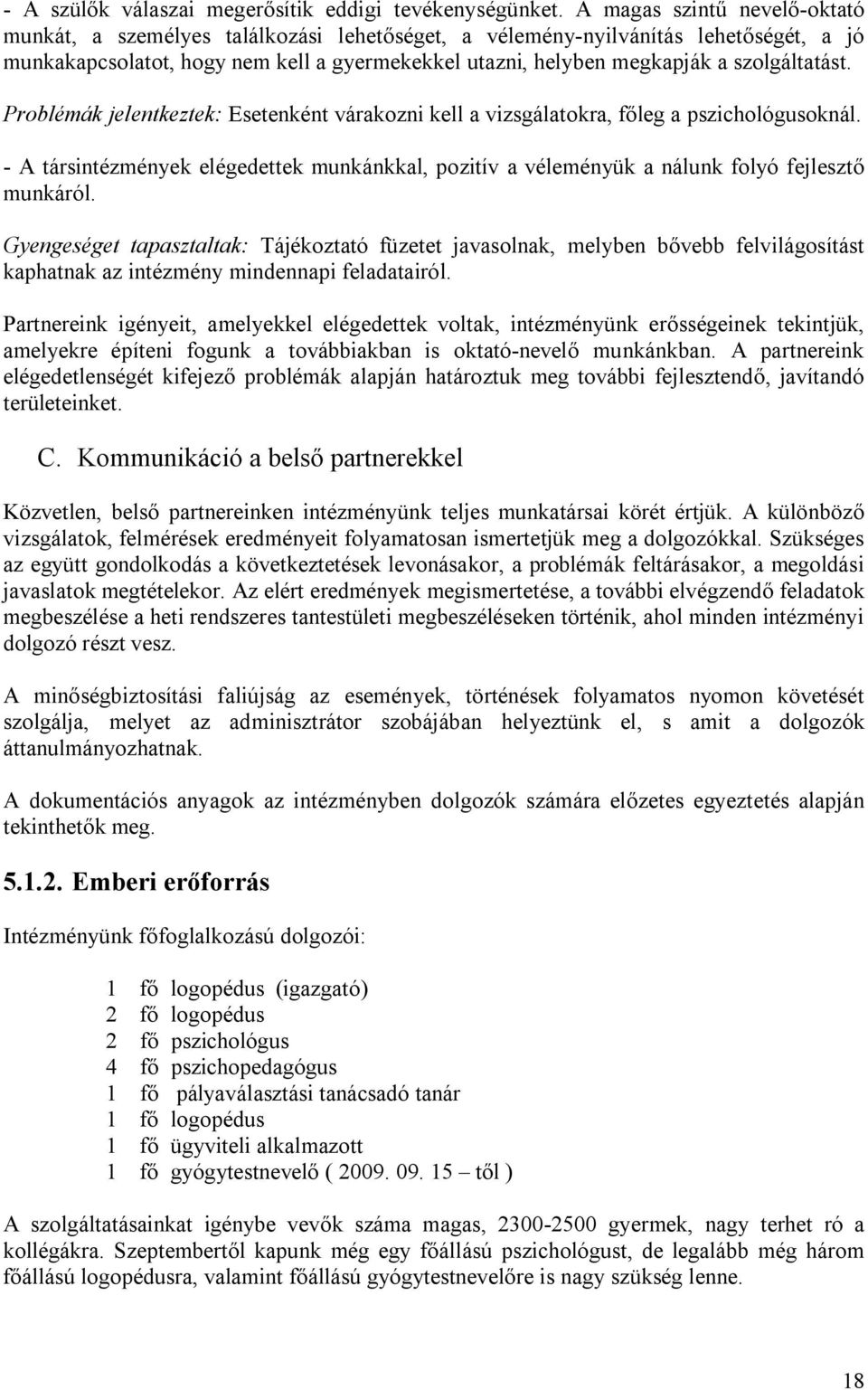 szolgáltatást. Problémák jelentkeztek: Esetenként várakozni kell a vizsgálatokra, főleg a pszichológusoknál.