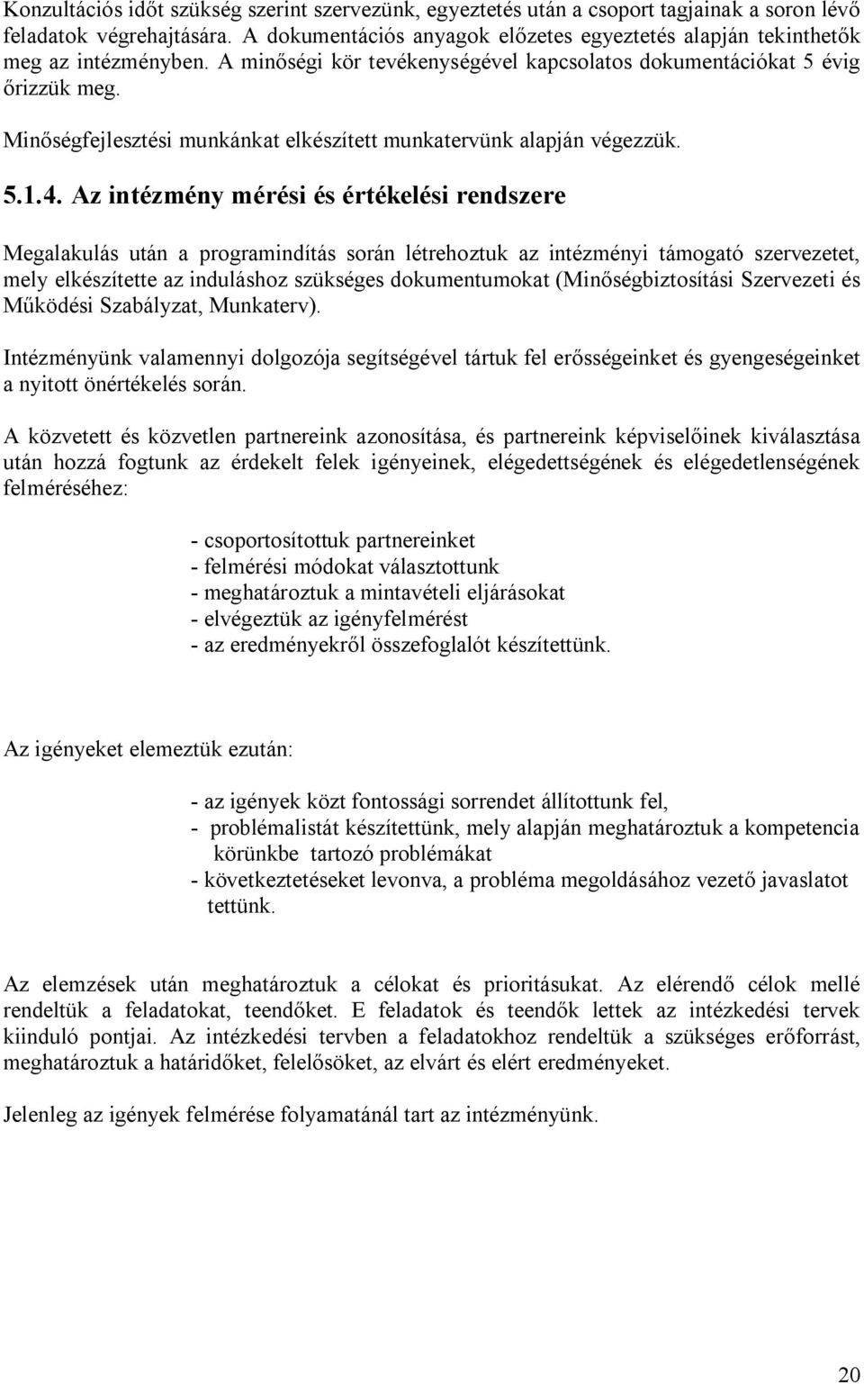 Minőségfejlesztési munkánkat elkészített munkatervünk alapján végezzük. 5.1.4.