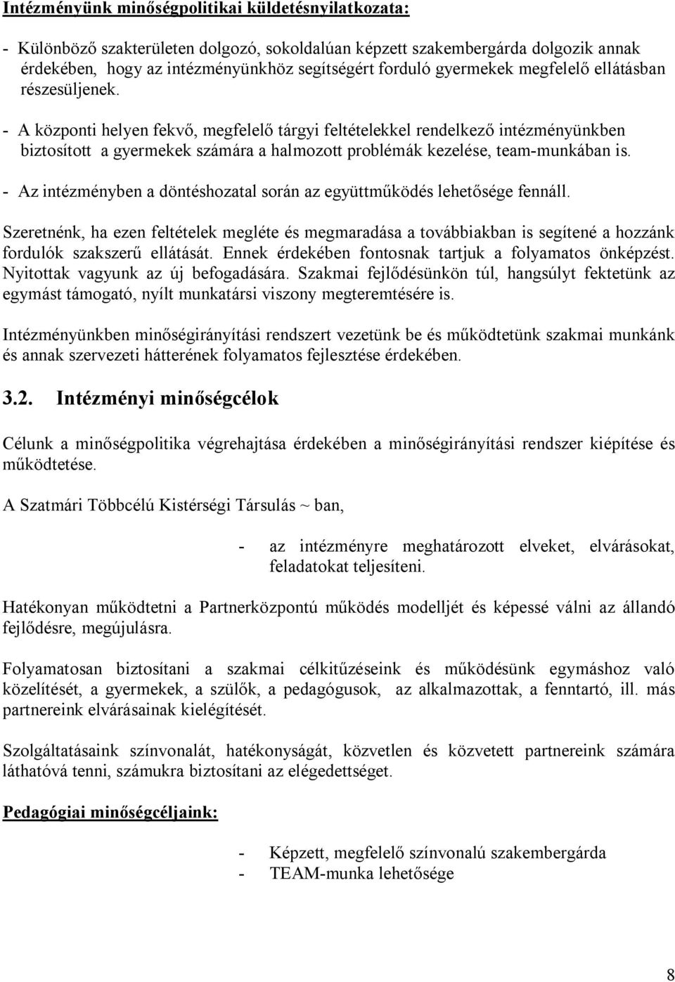 - A központi helyen fekvő, megfelelő tárgyi feltételekkel rendelkező intézményünkben biztosított a gyermekek számára a halmozott problémák kezelése, team-munkában is.