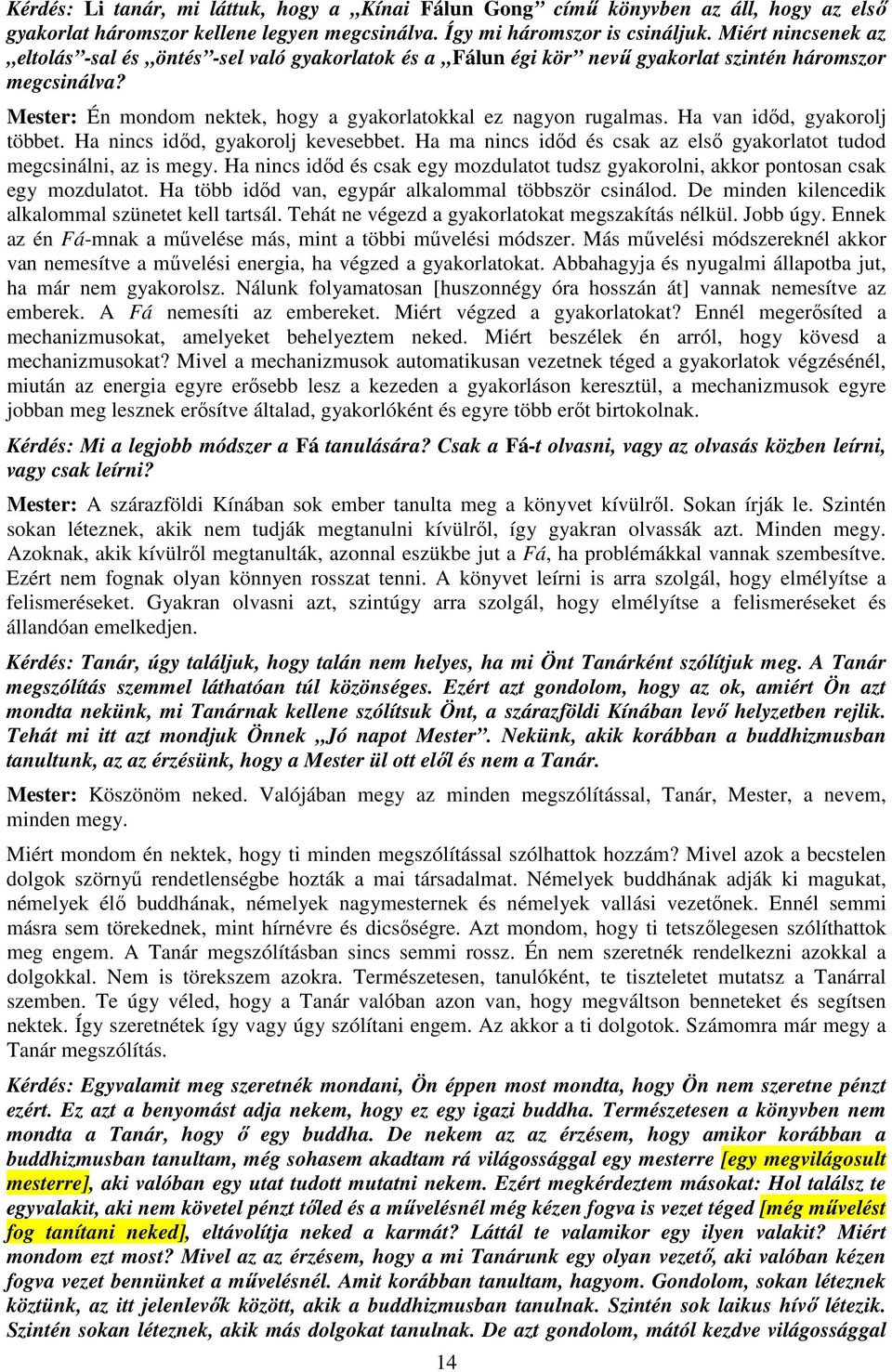 Ha van időd, gyakorolj többet. Ha nincs időd, gyakorolj kevesebbet. Ha ma nincs időd és csak az első gyakorlatot tudod megcsinálni, az is megy.