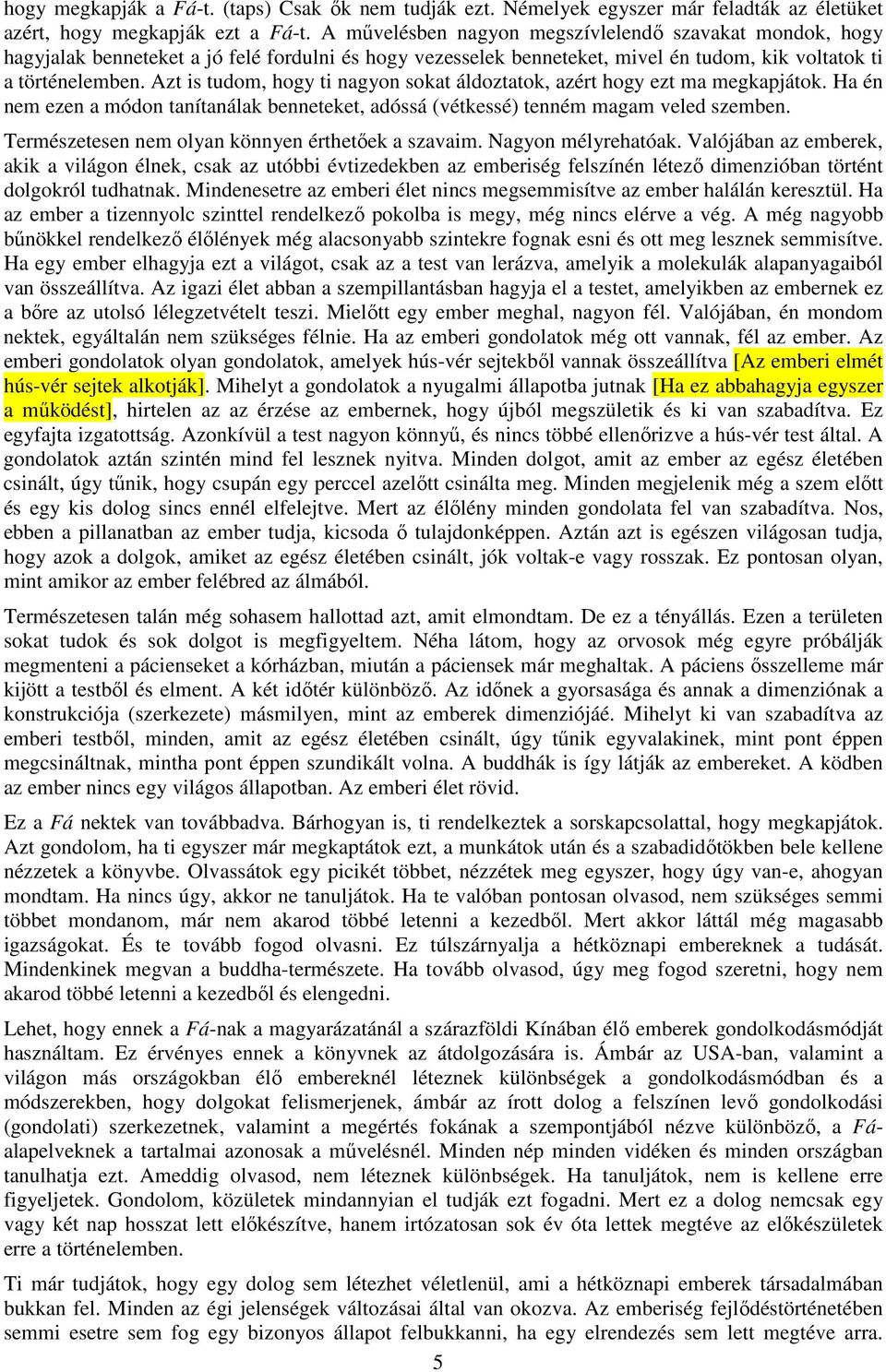 Azt is tudom, hogy ti nagyon sokat áldoztatok, azért hogy ezt ma megkapjátok. Ha én nem ezen a módon tanítanálak benneteket, adóssá (vétkessé) tenném magam veled szemben.