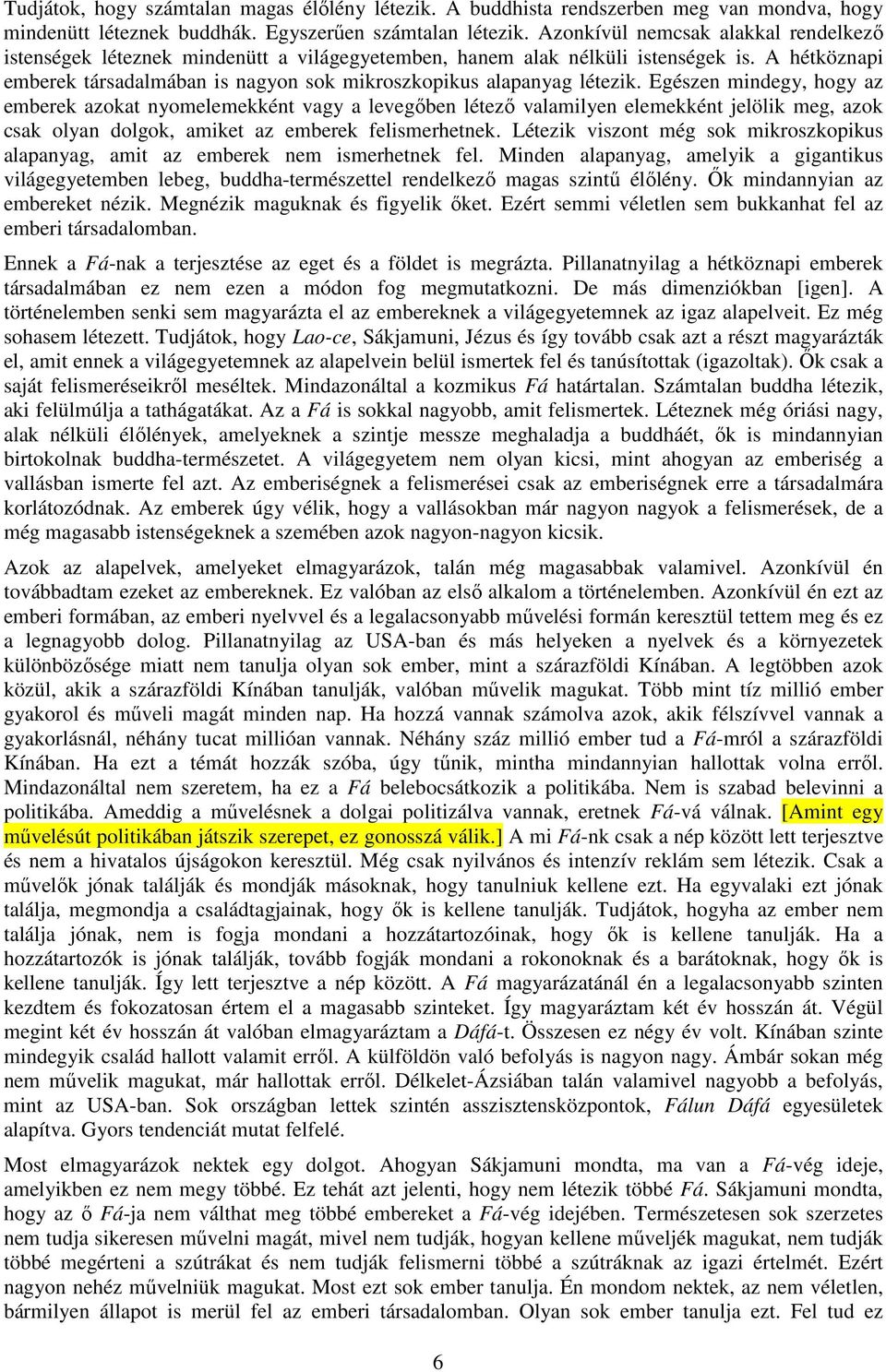 A hétköznapi emberek társadalmában is nagyon sok mikroszkopikus alapanyag létezik.