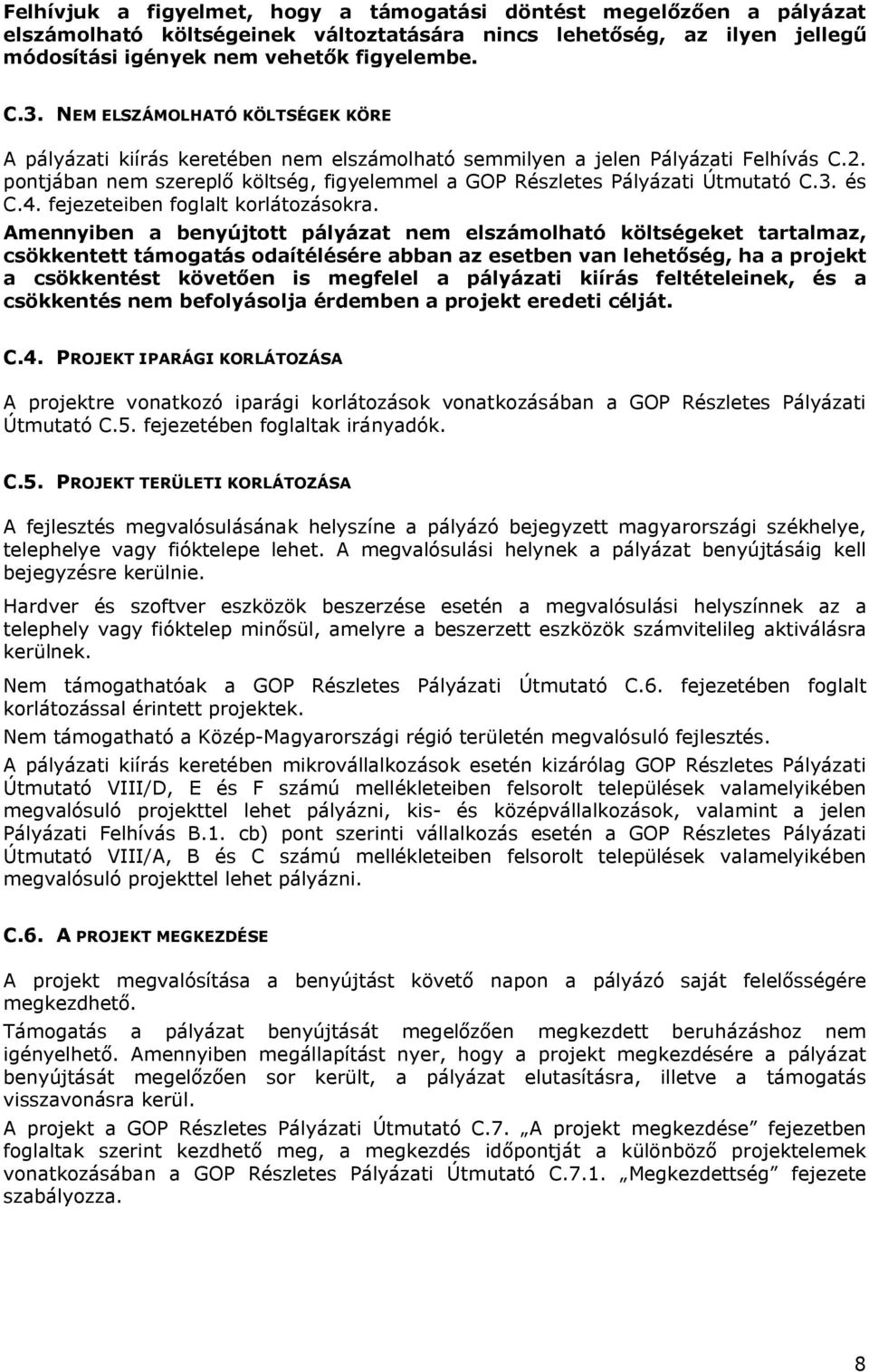 pontjában nem szereplő költség, figyelemmel a GOP Részletes Pályázati Útmutató C.3. és C.4. fejezeteiben foglalt korlátozásokra.