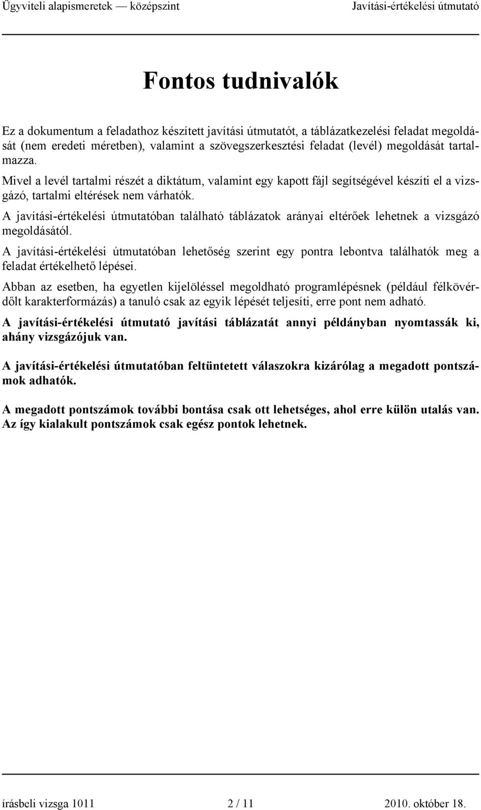 Mivel a levél tartalmi részét a diktátum, valamint egy kapott fájl segítségével készíti el a vizsgázó, tartalmi eltérések nem várhatók.