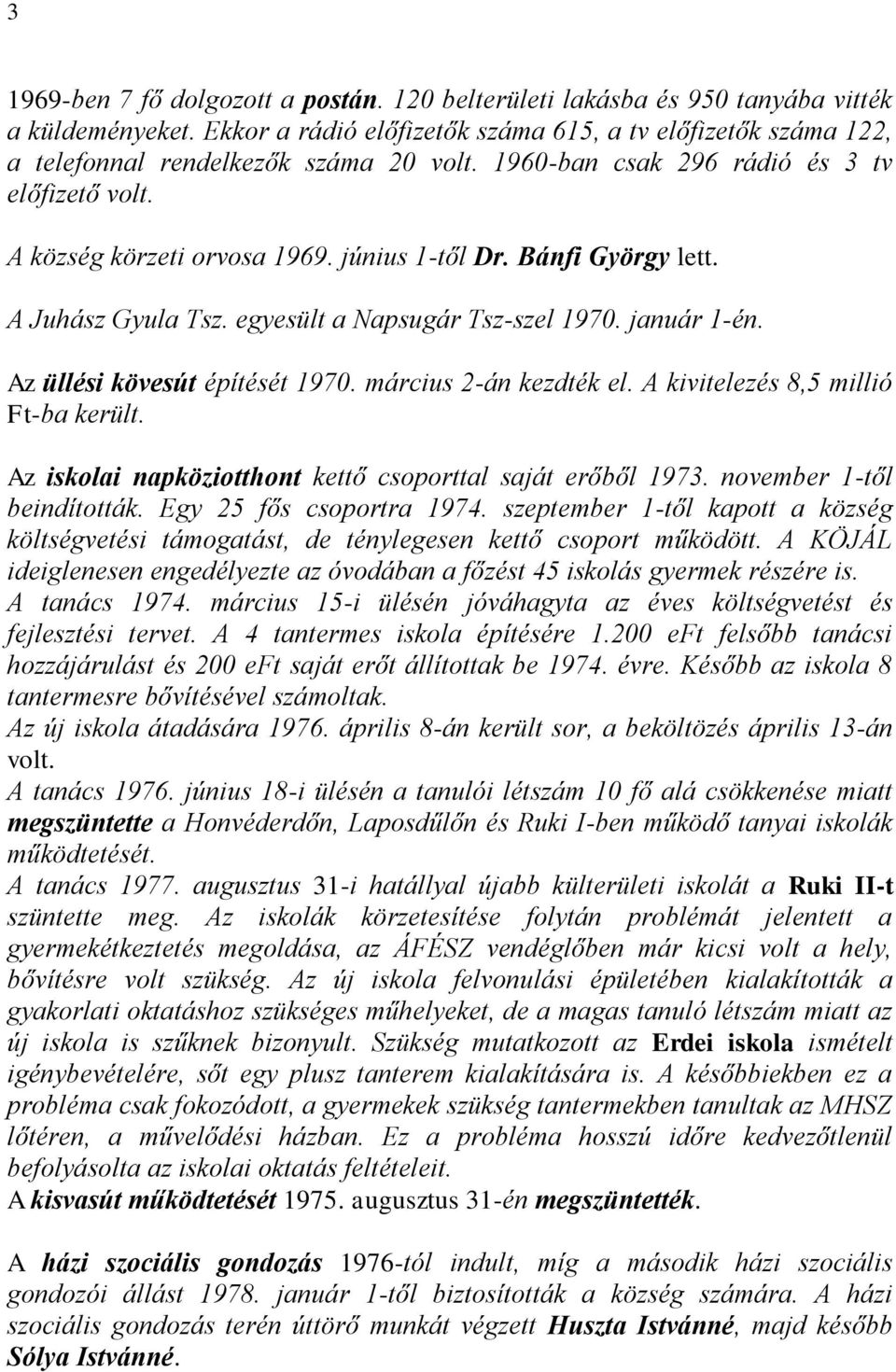 Bánfi György lett. A Juhász Gyula Tsz. egyesült a Napsugár Tsz-szel 1970. január 1-én. Az üllési kövesút építését 1970. március 2-án kezdték el. A kivitelezés 8,5 millió Ft-ba került.