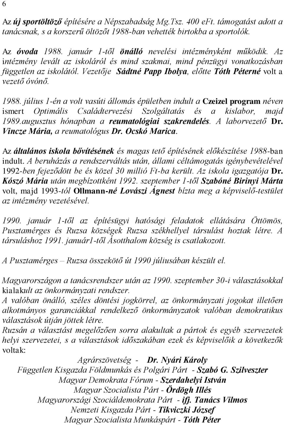 Vezetője Sádtné Papp Ibolya, előtte Tóth Péterné volt a vezető óvónő. 1988.