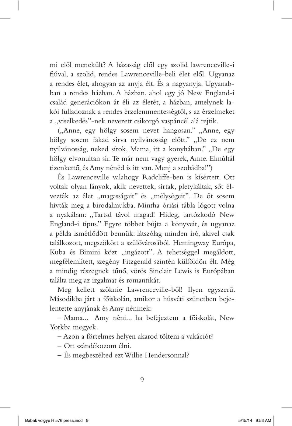 A házban, ahol egy jó New England-i család generációkon át éli az életét, a házban, amelynek lakói fulladoznak a rendes érzelemmentességtôl, s az érzelmeket a viselkedés -nek nevezett csikorgó