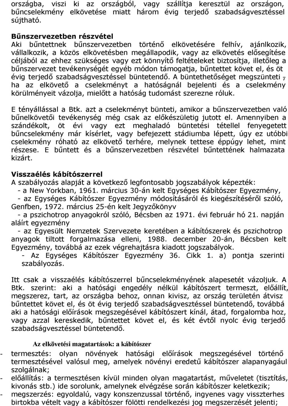 szükséges vagy ezt könnyítő feltételeket biztosítja, illetőleg a bűnszervezet tevékenységét egyéb módon támogatja, bűntettet követ el, és öt évig terjedő szabadságvesztéssel büntetendő.