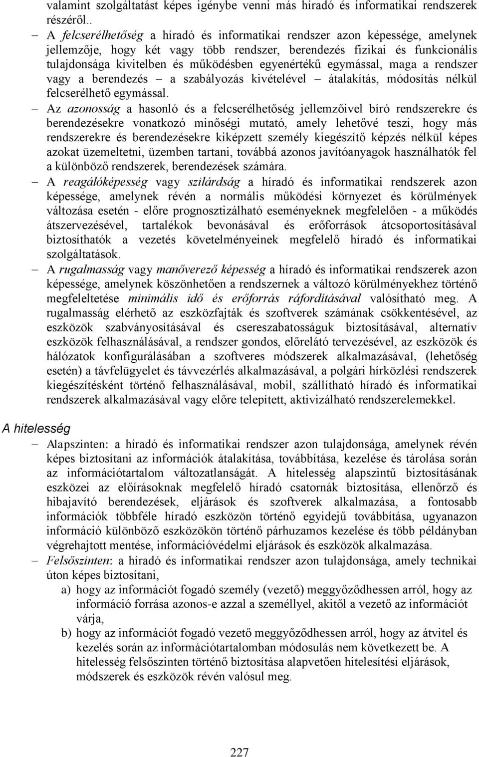 egyenértékű egymással, maga a rendszer vagy a berendezés a szabályozás kivételével átalakítás, módosítás nélkül felcserélhető egymással.