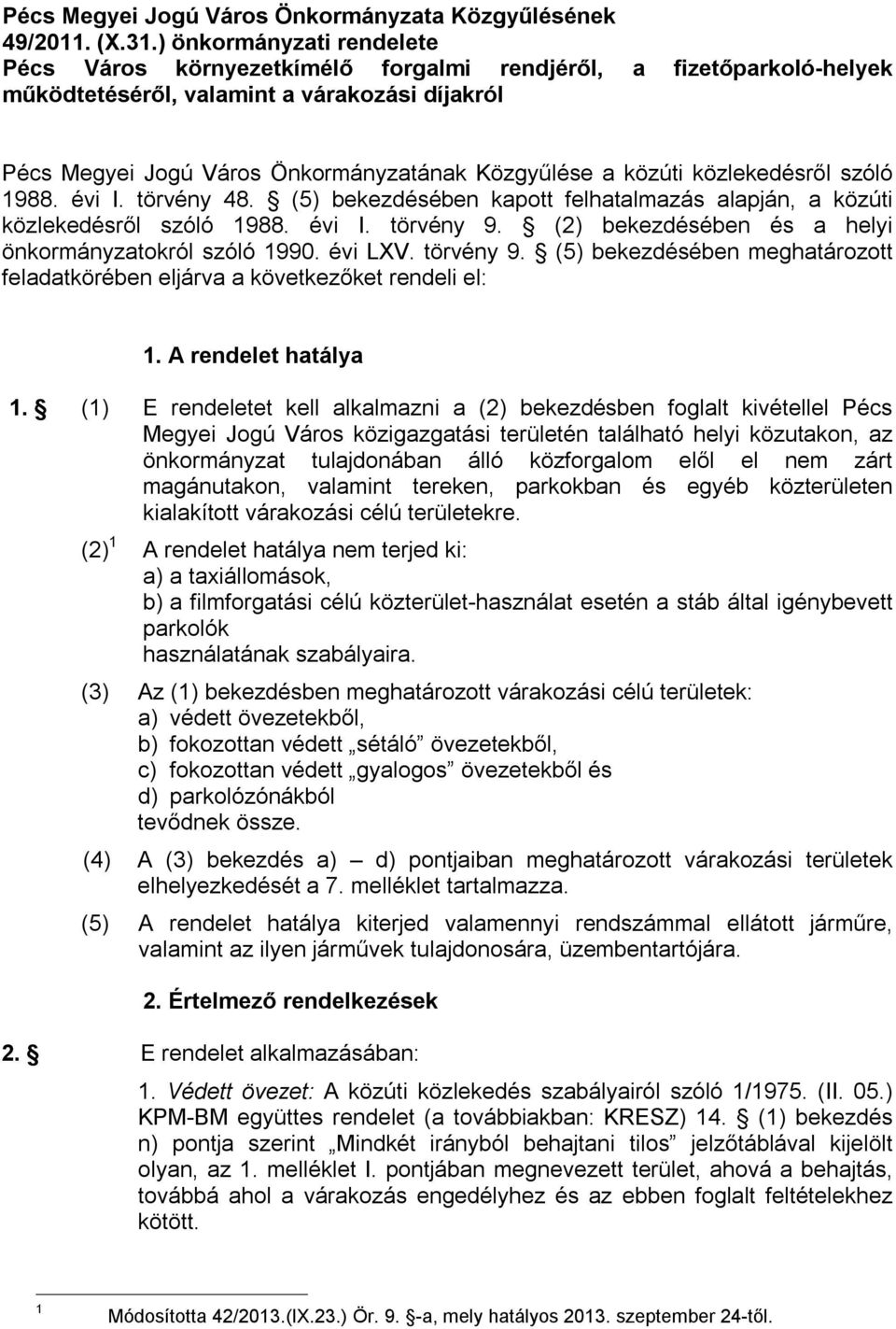 közúti közlekedésről szóló 1988. évi I. törvény 48. (5) bekezdésében kapott felhatalmazás alapján, a közúti közlekedésről szóló 1988. évi I. törvény 9.