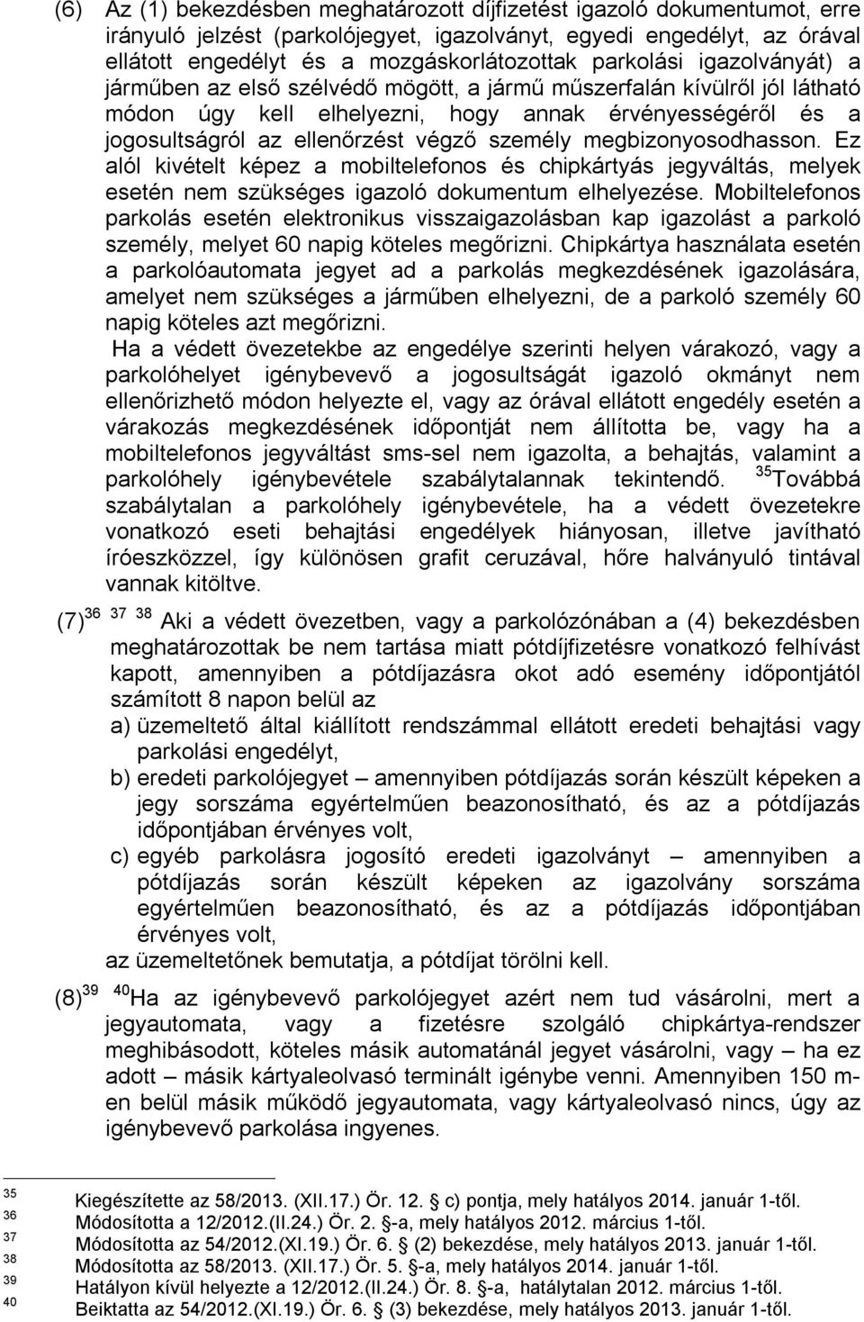 személy megbizonyosodhasson. Ez alól kivételt képez a mobiltelefonos és chipkártyás jegyváltás, melyek esetén nem szükséges igazoló dokumentum elhelyezése.