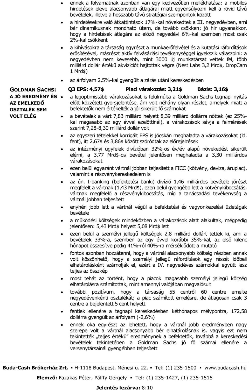 negyedévben, ami bár dinamikusnak mondható ütem, de tovább csökken; jó hír ugyanakkor, hogy a hirdetések átlagára az előző negyedévi 6%-kal szemben most csak 2%-kal csökkent a kihívásokra a társaság