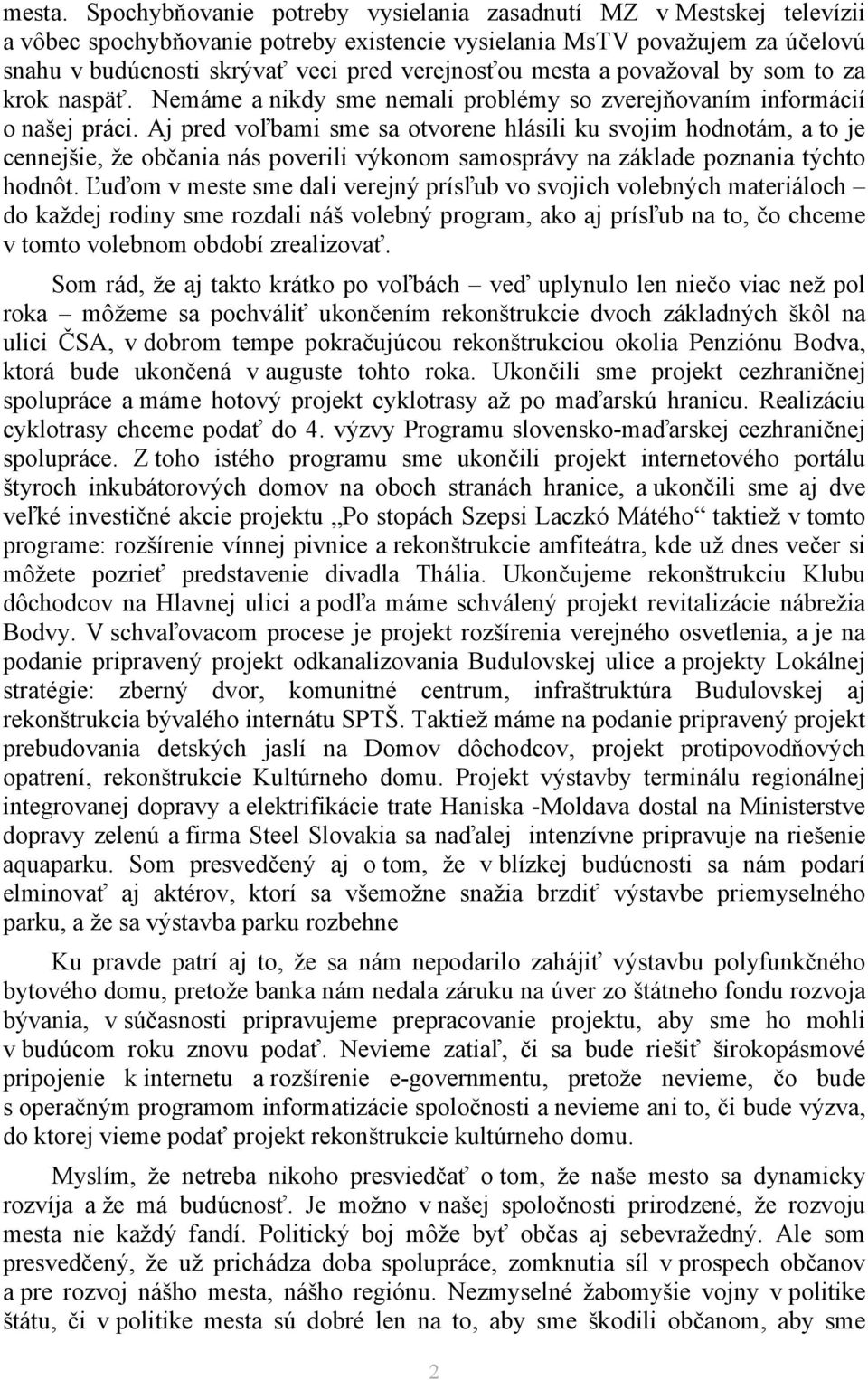 mesta a považoval by som to za krok naspäť. Nemáme a nikdy sme nemali problémy so zverejňovaním informácií o našej práci.