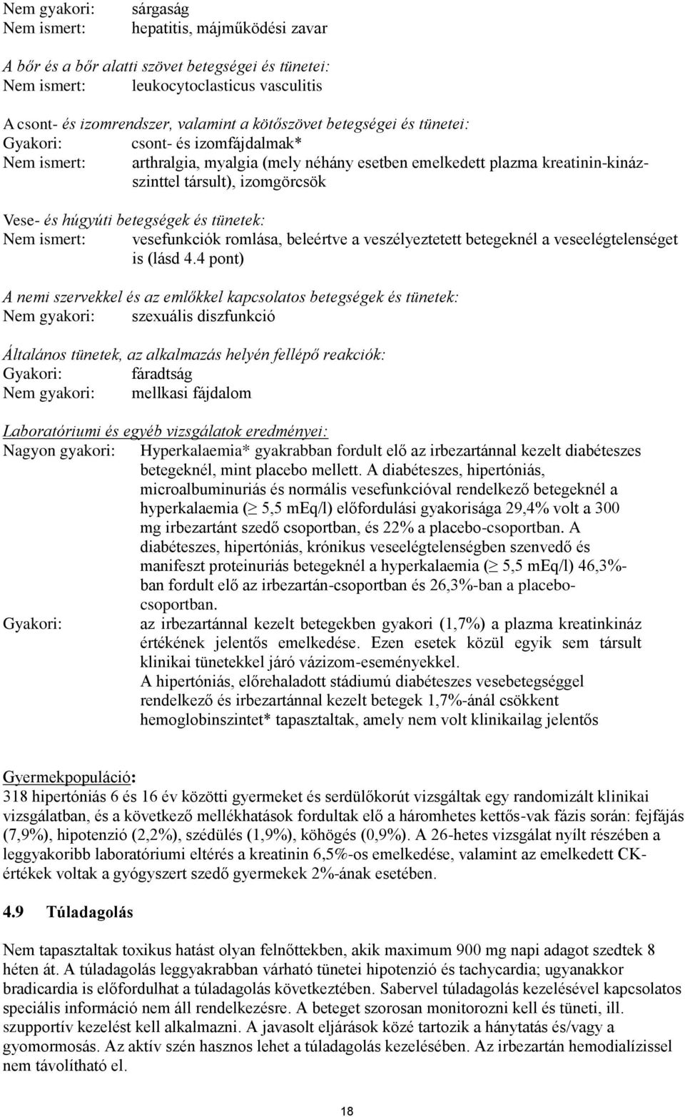 húgyúti betegségek és tünetek: Nem ismert: vesefunkciók romlása, beleértve a veszélyeztetett betegeknél a veseelégtelenséget is (lásd 4.