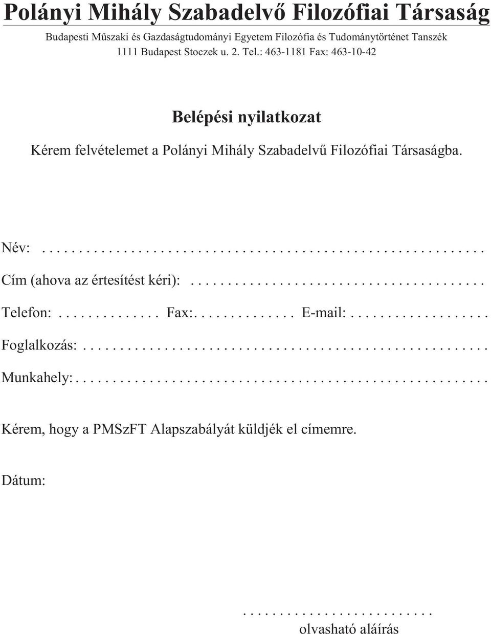 : 463-1181 Fax: 463-10-42 Belépési nyilatkozat Kérem felvételemet a Polányi Mihály Szabadelvû Filozófiai Társaságba.