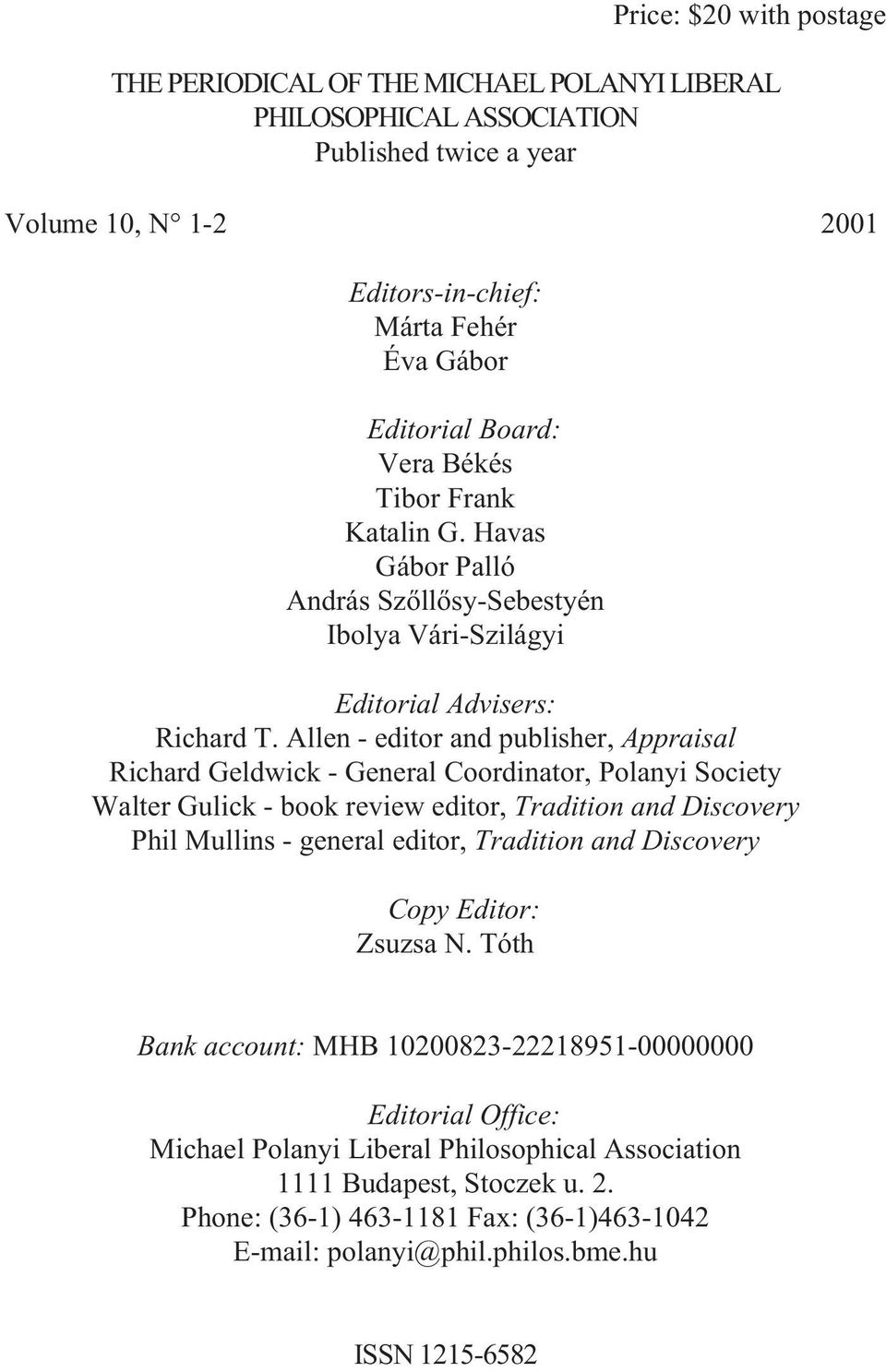 Allen - editor and publisher, Appraisal Richard Geldwick - General Coordinator, Polanyi Society Walter Gulick - book review editor, Tradition and Discovery Phil Mullins - general editor, Tradition