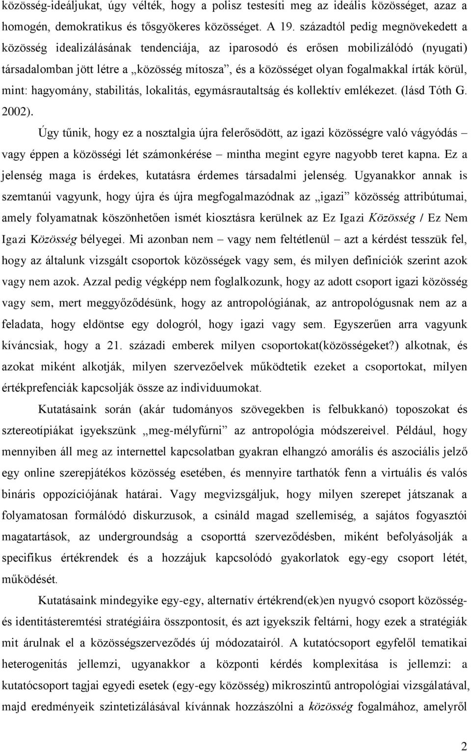 írták körül, mint: hagyomány, stabilitás, lokalitás, egymásrautaltság és kollektív emlékezet. (lásd Tóth G. 2002).