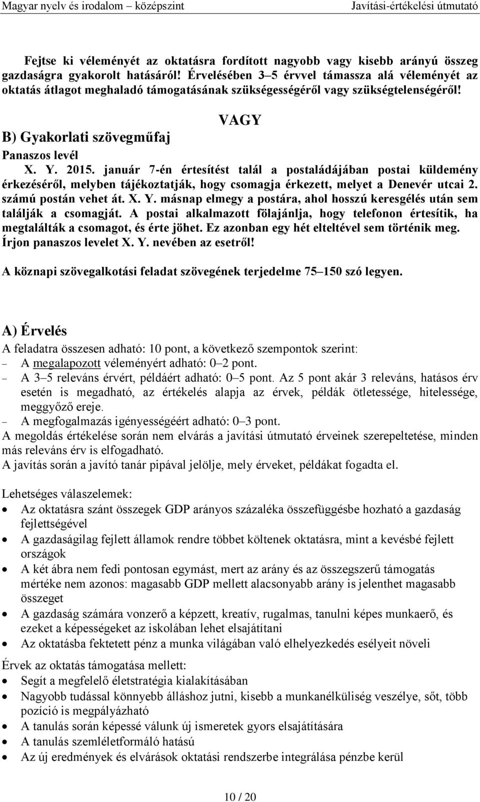 január 7-én értesítést talál a postaládájában postai küldemény érkezéséről, melyben tájékoztatják, hogy csomagja érkezett, melyet a Denevér utcai 2. számú postán vehet át. X. Y.