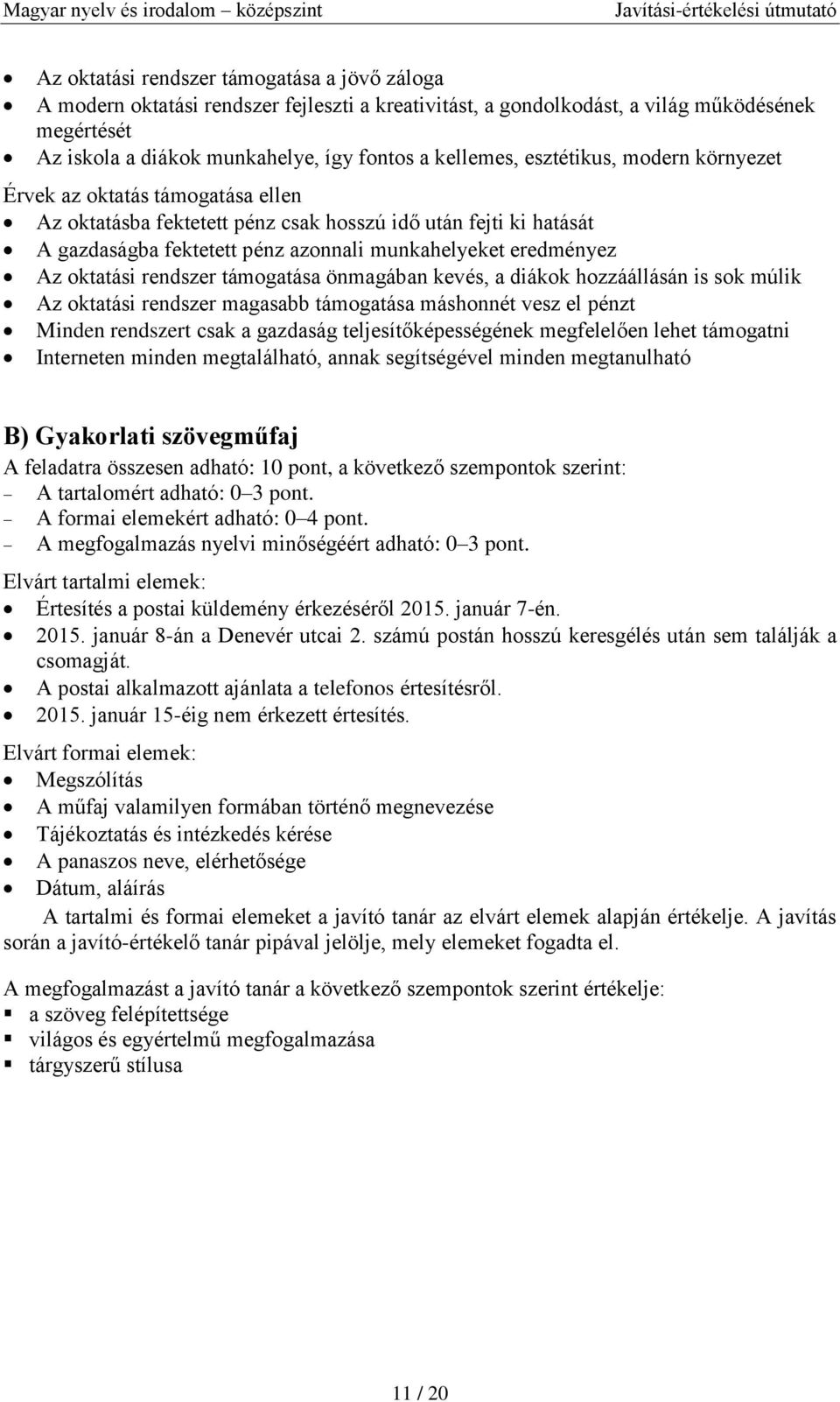 oktatási rendszer támogatása önmagában kevés, a diákok hozzáállásán is sok múlik Az oktatási rendszer magasabb támogatása máshonnét vesz el pénzt Minden rendszert csak a gazdaság